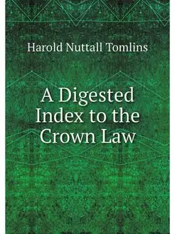 A Digested Index to the Crown Law