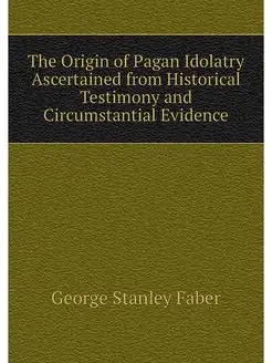 The Origin of Pagan Idolatry Ascertai