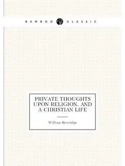 Private thoughts upon religion, and a Christian life