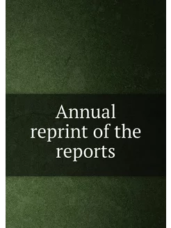 Annual reprint of the reports