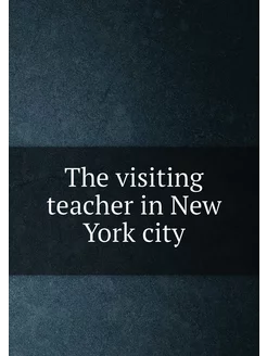 The visiting teacher in New York city