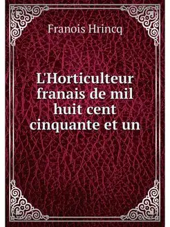 L'Horticulteur franais de mil huit ce