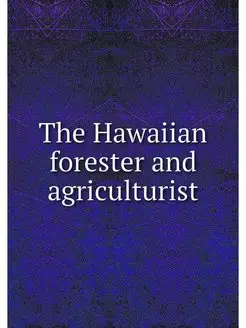 The Hawaiian forester and agriculturist