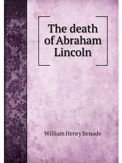 The death of Abraham Lincoln