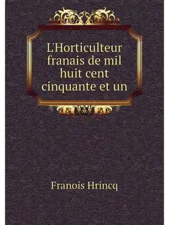 L'Horticulteur franais de mil huit ce