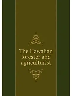 The Hawaiian forester and agriculturist