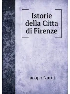 Istorie della Citta di Firenze