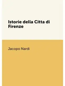 Istorie della Citta di Firenze