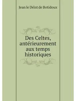 Des Celtes, anterieurement aux temps