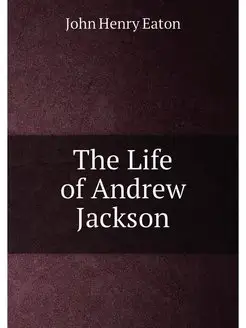 The Life of Andrew Jackson