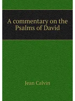 A commentary on the Psalms of David