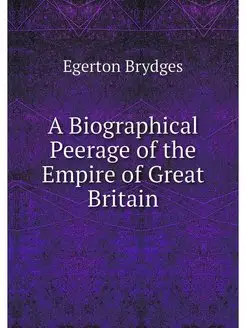 A Biographical Peerage of the Empire