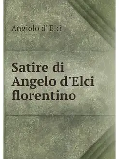 Satire di Angelo d'Elci florentino