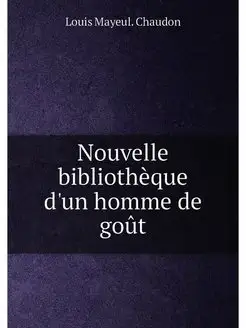 Nouvelle bibliothèque d'un homme de goût