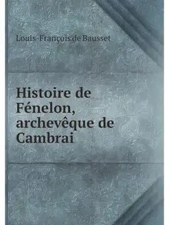 Histoire de Fenelon, archeveque de Ca