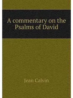 A commentary on the Psalms of David