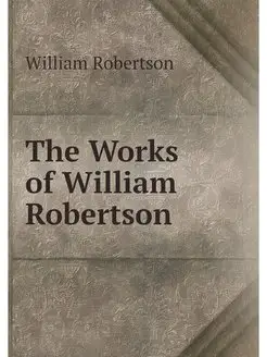 The Works of William Robertson