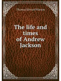 The life and times of Andrew Jackson