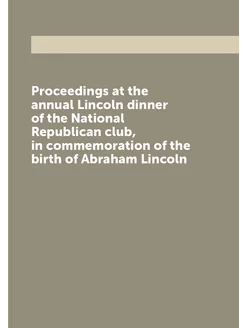 Proceedings at the annual Lincoln dinner of the Nati