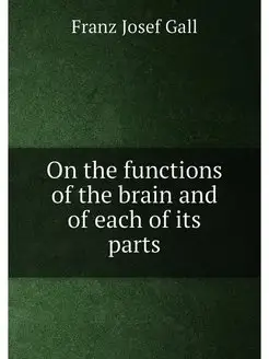 On the functions of the brain and of each of its parts