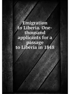 Emigration to Liberia. One-thousand applicants for a