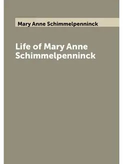 Life of Mary Anne Schimmelpenninck