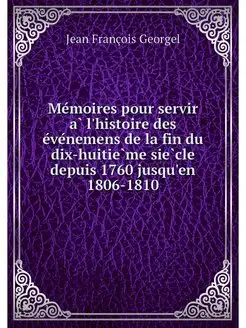 Memoires pour servir a l'histoire des