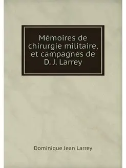 Memoires de chirurgie militaire, et c