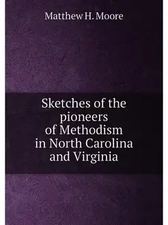 Sketches of the pioneers of Methodism in North Carol