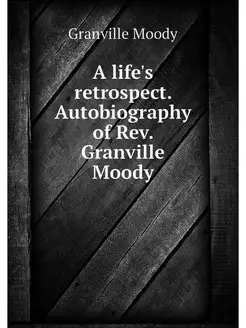 A life's retrospect. Autobiography of