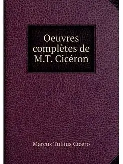 Oeuvres completes de M.T. Ciceron