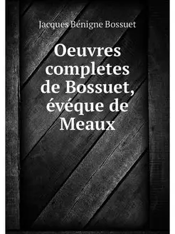 Oeuvres completes de Bossuet, eveque