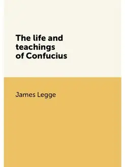 The life and teachings of Confucius