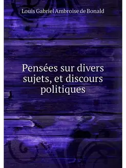 Pensees sur divers sujets, et discour