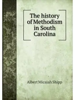 The history of Methodism in South Car