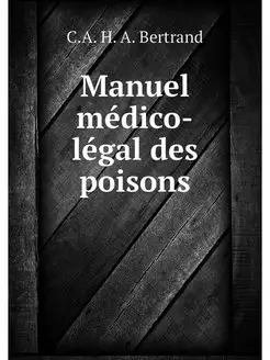 Manuel medico-legal des poisons