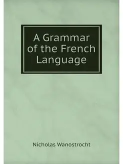 A Grammar of the French Language