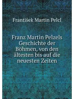 Franz Martin Pelzels Geschichte der B