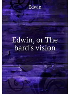 Edwin, or The bard's vision