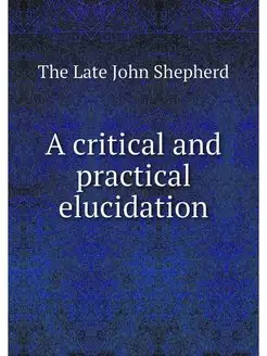 A critical and practical elucidation