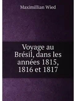 Voyage au Brésil, dans les années 1815, 1816 et 1817