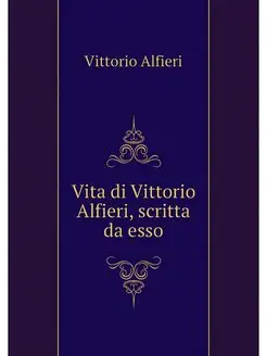 Vita di Vittorio Alfieri, scritta da