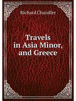 Travels in Asia Minor, and Greece