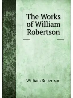 The Works of William Robertson