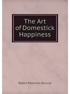 The Art of Domestick Happiness