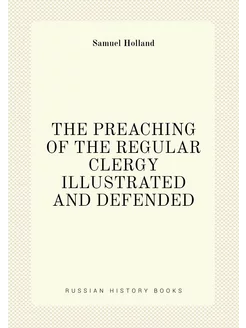 THE PREACHING OF THE REGULAR CLERGY ILLUSTRATED AND