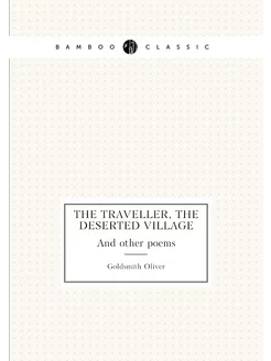 The traveller, The deserted village. And other poems