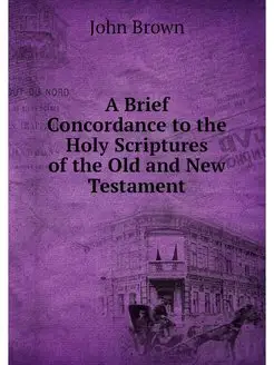 A Brief Concordance to the Holy Scrip