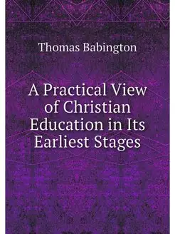 A Practical View of Christian Educati