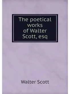 The poetical works of Walter Scott, esq